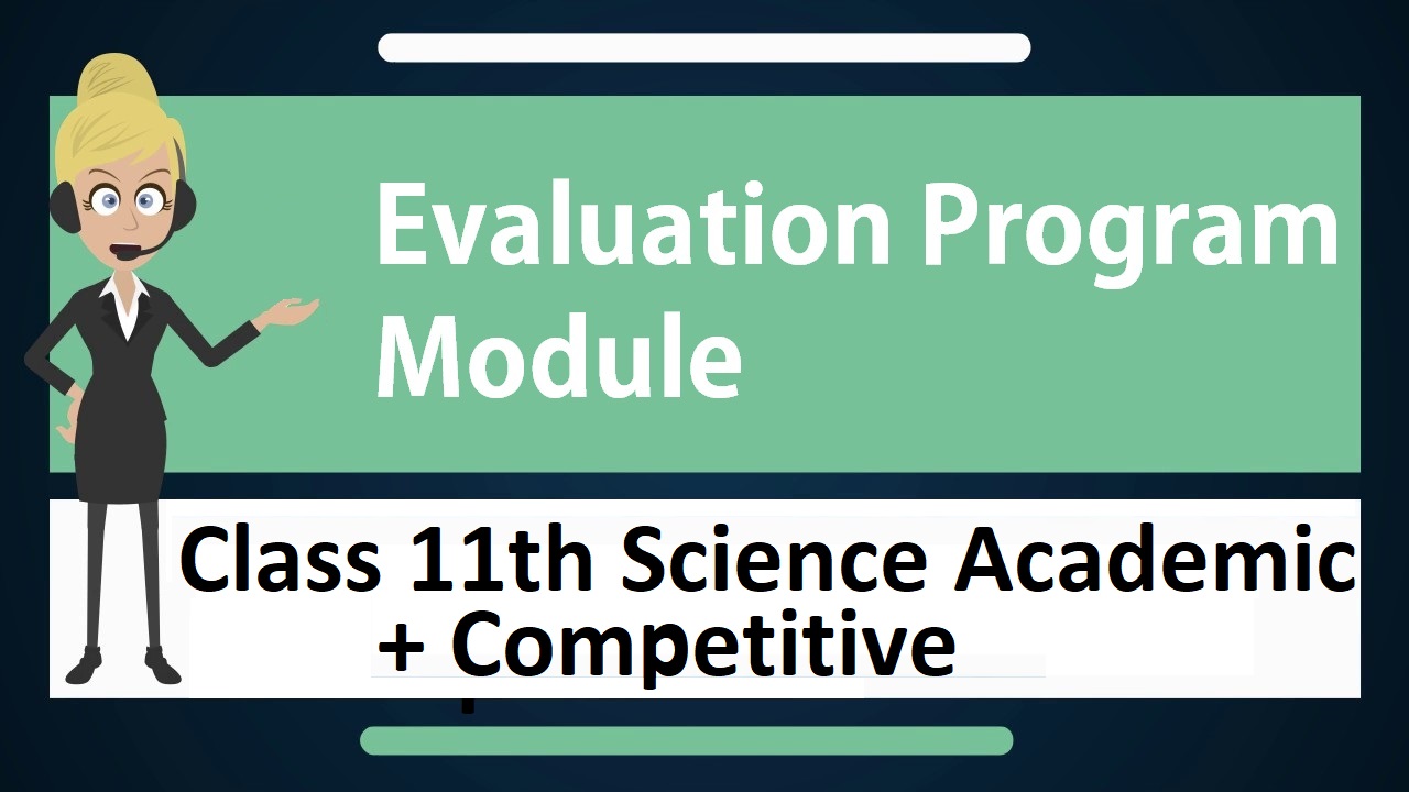 Evaluation Module Program - Class 11th Science Academic + Competitive
