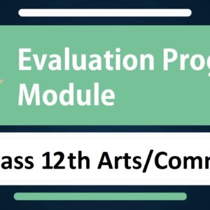 Evaluation Module Program- Class 12th Arts/Commerce