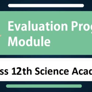 Evaluation Module Program- Class 12th Science Academics