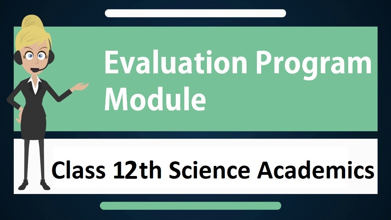 Evaluation Module Program - Class 12th Science Academics