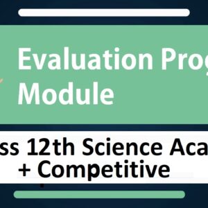 Evaluation Module Program- Class 12th Science Academic + Competitive
